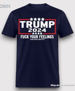 Trump 2024 Fuck Your Feelings Unisex Shirt