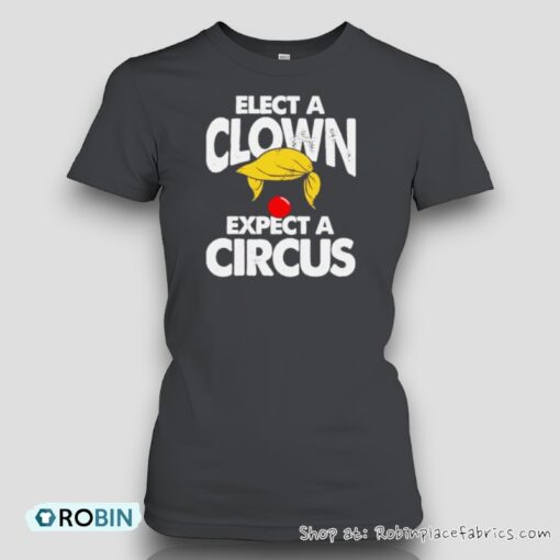 Trump Elect A Clown Expect A Circus Unisex Shirt