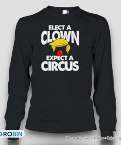 Trump Elect A Clown Expect A Circus Unisex Shirt