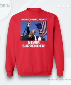 Trump Fight Never Surrender Hoodie Shirt