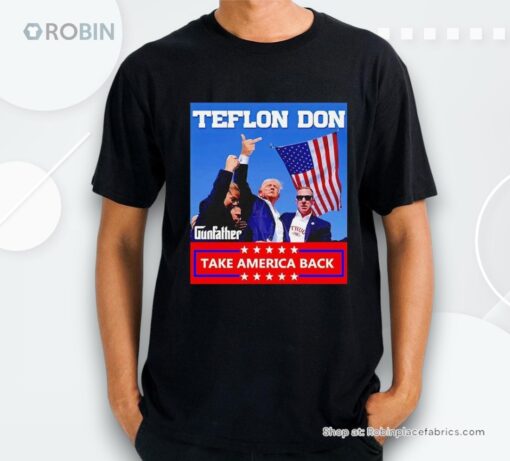 Trump Fight Teflon Don Gunfather Take America Back Shirt