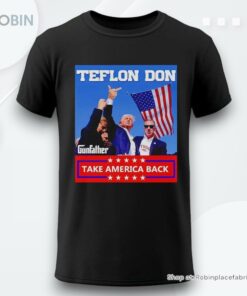 Trump Fight Teflon Don Gunfather Take America Back Shirt