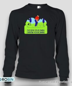 Trump Golf Humor I’ve Seen Your Swing, I Know Your Swing Unisex Shirt