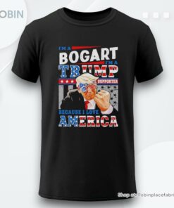 Trump Im A Bogart Im A Trump Supported Because I Love America Shirt