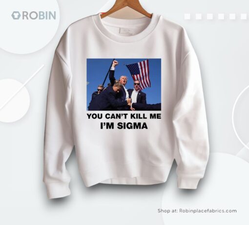 Trump Shooting You Can’t Kill Me I’m Sigma Shirt