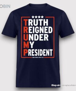 Truth Reigned Under My President Trump 2024 Unisex Shirt