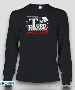 Turd Ferguson For President 2024 Shirt Turd Ferguson For President 2024 Shirt