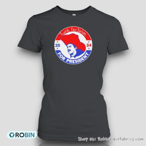 Turd Ferguson For President Election 2024 Unisex Shirt