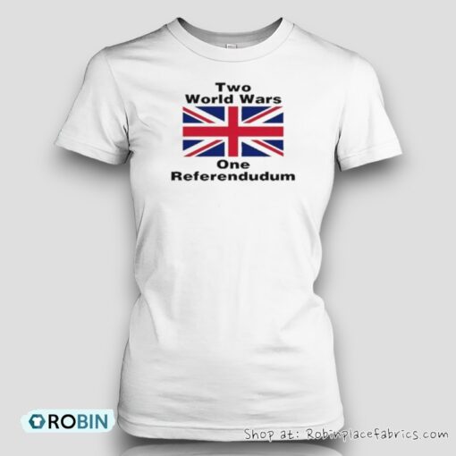 Two World Wars One Referendudum Shirt