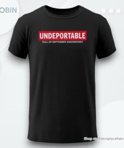 Undeportable Pull Up September 2022 2023 2024 Shirt Undeportable Pull Up September 2022 2023 2024 Shirt