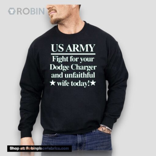 Us Army Fight For Your Dodge Charger And Unfaithful Wife Today Unisex Shirt