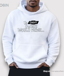 Us Chevy Owners Would Rather Shirt