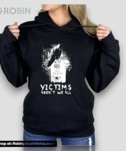 Victims Aren’t We All Unisex Shirt