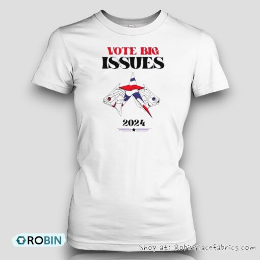Vote Big Issues 2024 Election Unisex Shirt