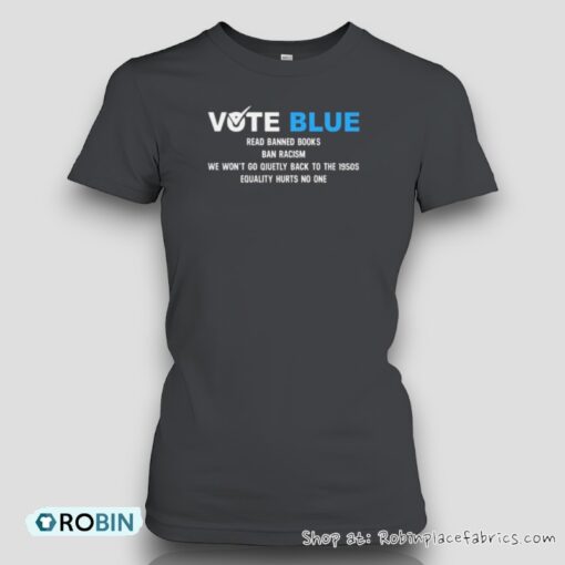 Vote Blue Read Banned Books Ban Racism We Won’t Go Quietly Back To The 1950s Equality Hurts No One Unisex Shirt