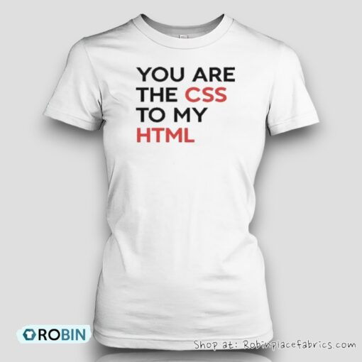 You Are The Css To My Html Unisex Shirt