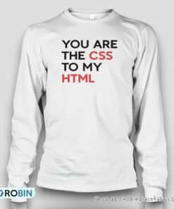 You Are The Css To My Html Unisex Shirt