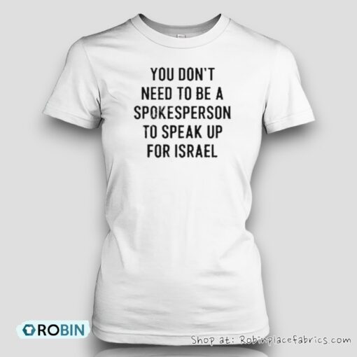 You Don’t Need To Be A Spokesperson To Speak Up For Israel Shirt