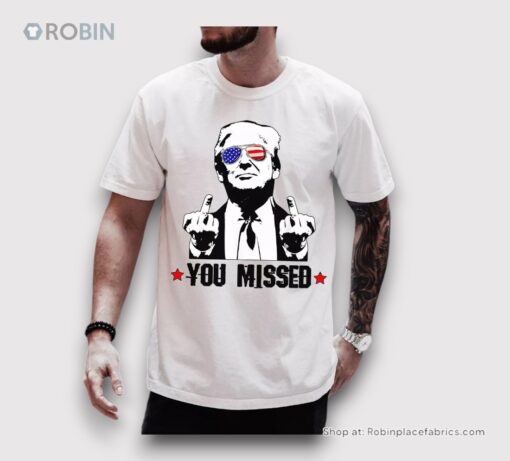 You Missed Donald Trump Shooting Unisex Shirt