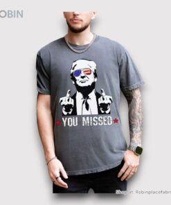 You Missed Donald Trump Shooting Unisex Shirt
