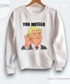 You Missed Shirt You Missed Shirt