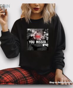 You Missed Trump Shirt