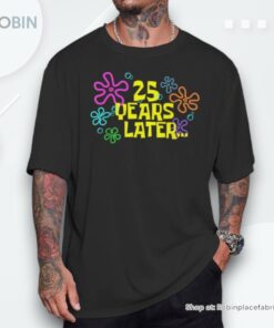 25 Years Later 25th Birthday Party 25 Year Old Meme Unisex Shirt 25 Years Later 25th Birthday Party 25 Year Old Meme Unisex Shirt