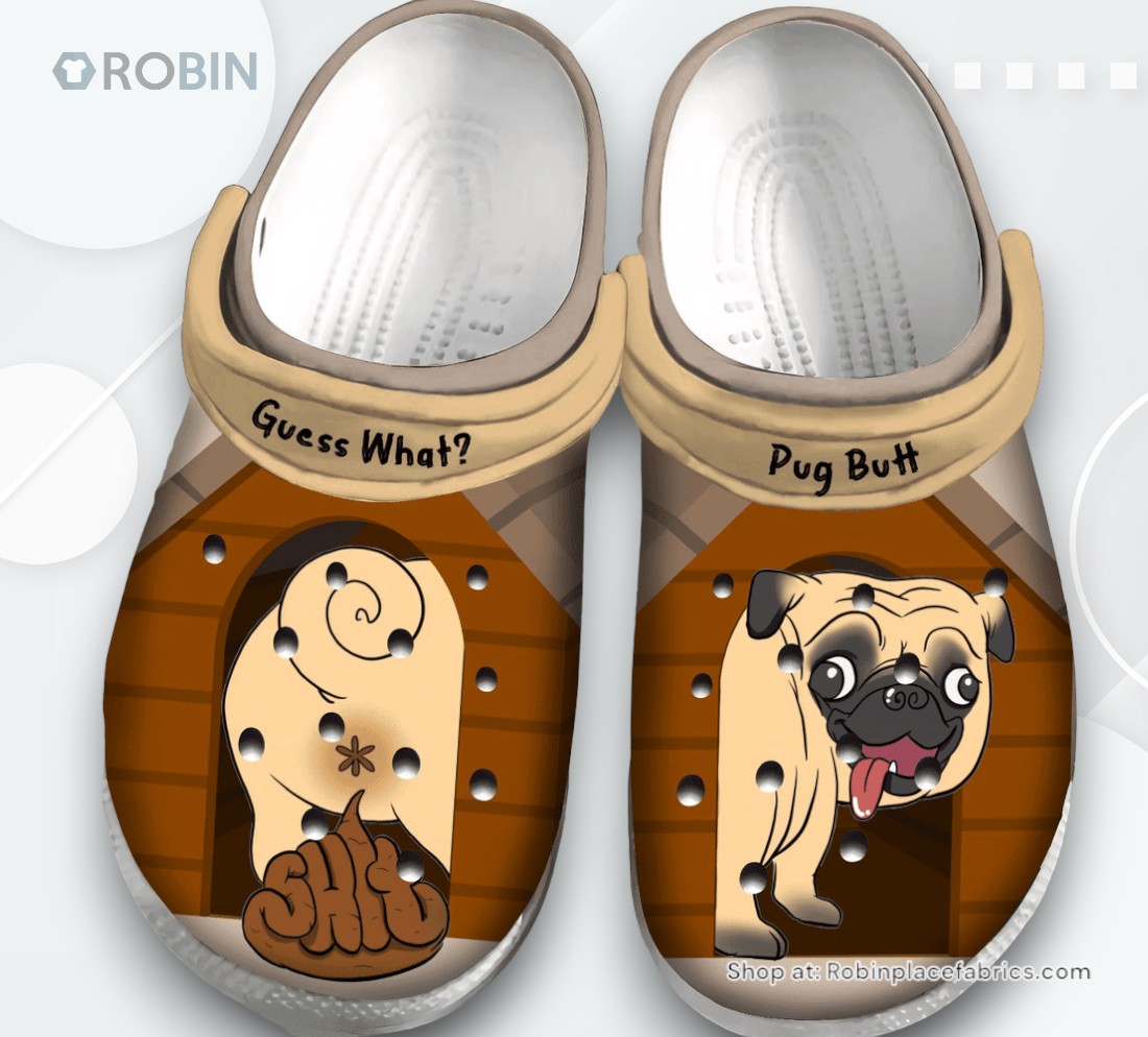 Guess What Pug Butt Funny Dog Gift For Lover Rubber clog Shoes Comfy Footwear