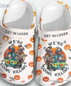 Halloween Get In Loser Were Going Killing Rubber clog Shoes Comfy Footwear