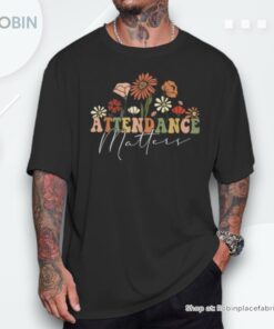 Attendance Matters School Student Class Attendance Unisex Shirt