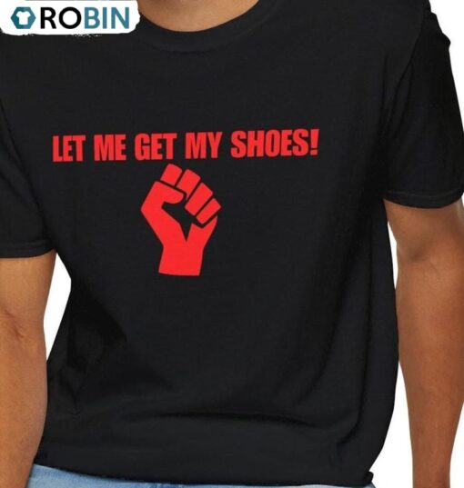 Awesome President Trump Unisex Hoodie, Modern Let Me Get My Shoes Shirt Tank Top