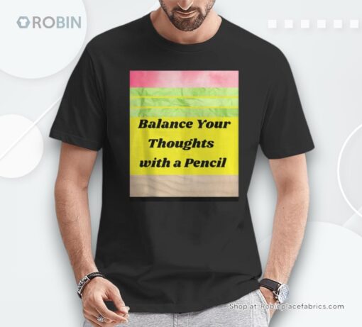 Balance Your Thoughts With A Pencil Unisex Shirt