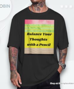 Balance Your Thoughts With A Pencil Unisex Shirt