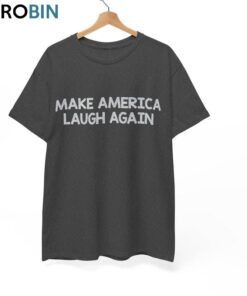Basic Make America Laugh Again Shirt, Mala Hoodie T-shirt