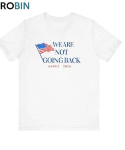 Basic We Are Not Going Back Shirt, Harris 2024 Unisex Hoodie Tee Tops