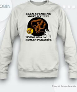 Been Spending Most My Life Living As A Human Parasite Unisex Shirt
