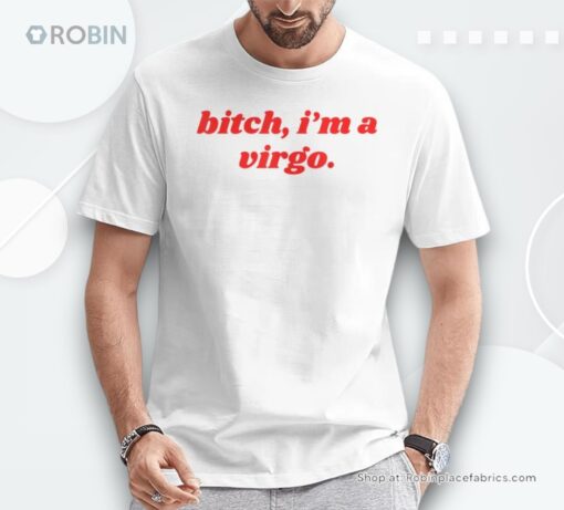 Bitch I’m A Virgo Horoscope Slogan Attitude Statement Unisex Shirt