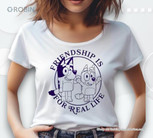 Bluey Friendship Is For Real Life Shirt