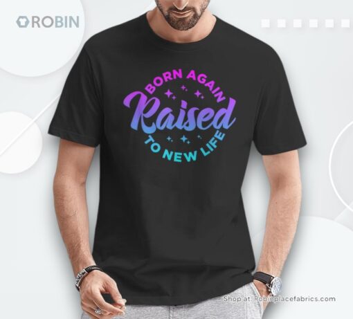 Born Again Raised To New Life Saying Christian Quote Unisex Shirt