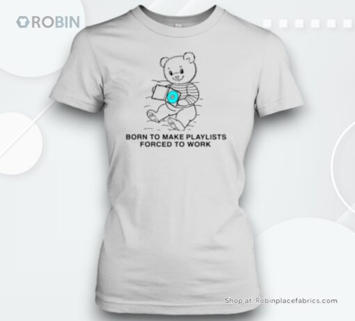 Born To Make Playlists Forced To Work Unisex Shirt