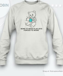 Born To Make Playlists Forced To Work Unisex Shirt Born To Make Playlists Forced To Work Unisex Shirt