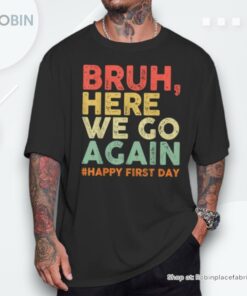 Bruh Here We Go Again Happy First Day Of School Retro Unisex Shirt