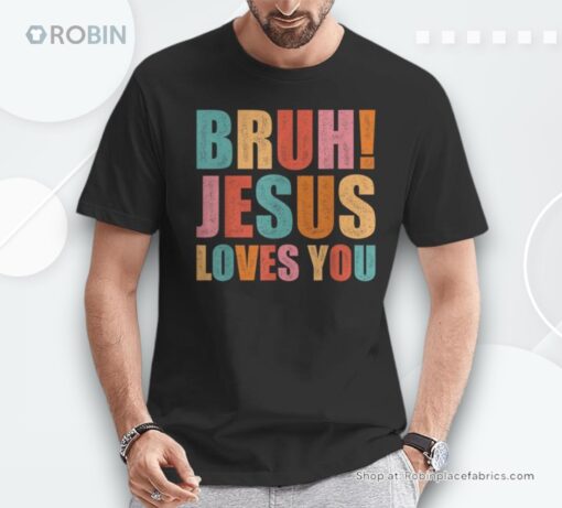 Bruh Jesus Loves You Christian Faith Jesus Retro Vintage Unisex Shirt