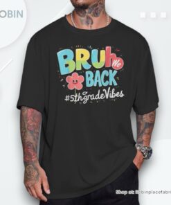 Bruh We Back 5th Grade Vibes 1st Day Of School Fifth Grade Unisex Shirt