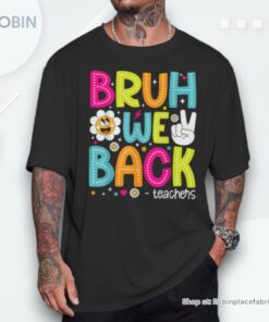 Bruh We Back Teachers Back To School Women Unisex Shirt Bruh We Back Teachers Back To School Women Unisex Shirt