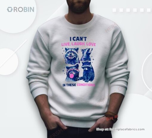 Cant Live Laugh Love In These Conditions Funny Racoon Shirt