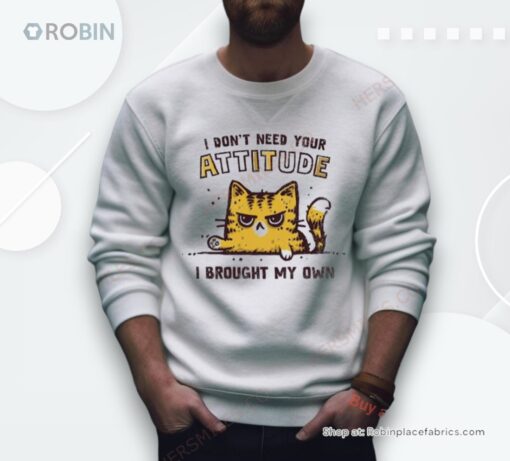 Cat I Don’t Need Your Attitude Shirt