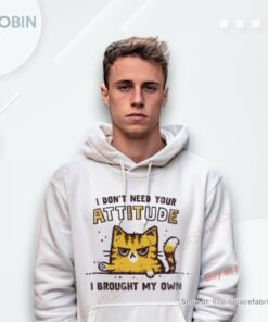 Cat I Don’t Need Your Attitude Shirt