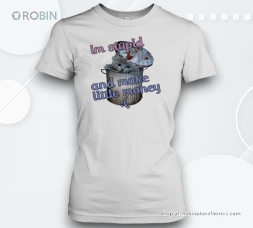 Cat I’m Stupid And Make Little Money Unisex Shirt
