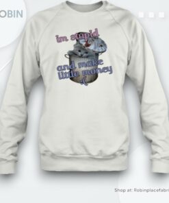 Cat I’m Stupid And Make Little Money Unisex Shirt